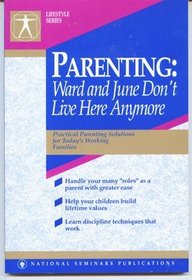 Parenting: Ward and June Don't Live Here Anymore (A National Seminars Publications Desktop Handbook Series : Lifestyle Series)