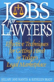 Jobs for Lawyers: Effective Techniques for Getting Hired in Today's Legal Marketplace