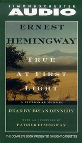 True At First Light: A Fictional Memoir Of His Last African Safari