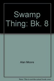 Swamp Thing: Bk. 8