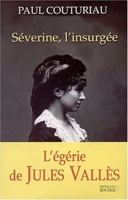 Severine l'insurgee: Biographie (French Edition)