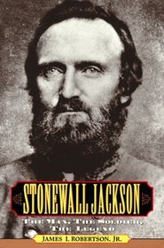 Stonewall Jackson : The Man, the Soldier, the Legend