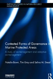 Contested Forms of Governance in Marine Protected Areas: A Study of Co-Management and Adaptive Co-Management (Earthscan Studies in Natural Resource Management)