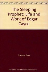 The Sleeping Prophet: The Life and Work of Edgar Cayce