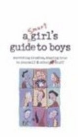 Smart Girl's Guide to Boys: Surviving Crushes, Staying True to Yourself  Other Stuff (American Girl Library (Paperback))