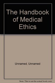The Handbook of Medical Ethics