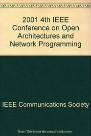 2001 IEEE Open Architectures and Network Programming Proceedings: Anchorage, Alaska USA 27-28 April 2001