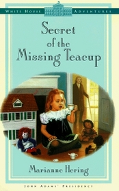 Secret of the Missing Teacup (White House Adventures, Bk 1)