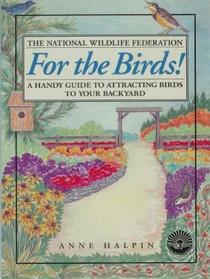 For the Birds!: A Handy Guide to Attracting Birds to Your Backyard