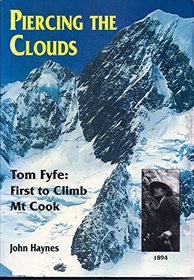 Piercing the clouds: Tom Fyfe, first to climb Mt. Cook