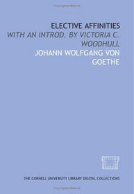 Elective affinities: with an introd. by Victoria C. Woodhull