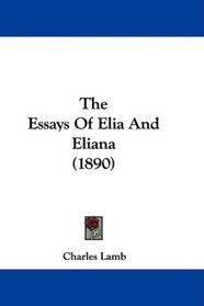 The Essays Of Elia And Eliana (1890)