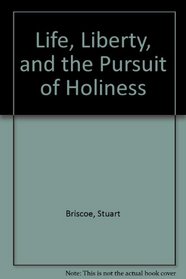 Life, Liberty, and the Pursuit of Holiness