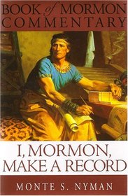 I, Mormon Make A Record: Book of Mormon Commentary, Volume 6