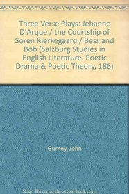 Three Verse Plays: Jehanne D'Arque, the Courtship of Soren Kierkegaard, Bess & Bob (Salzburg Studies in English Literature. Poetic Drama & Poetic Theory, 186)