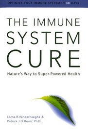 The Immune System Cure, Nature's Way to Super-Powered Health