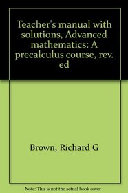 Teacher's manual with solutions, Advanced mathematics: A precalculus course, rev. ed