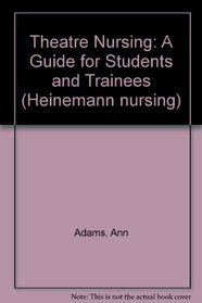 Theatre Nursing: A Guide for Students and Trainees (Heinemann nursing)