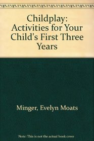 Childplay:  Activities for Your Child's First Three Years