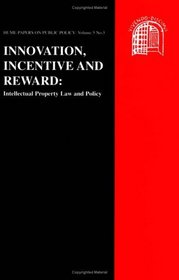 Innovation, Incentive and Reward: Intellectual Property Law and Policy (Hume Papers on Public Policy)
