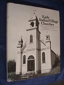 Early Indian Village Churches: Wooden Frontier Architecture in British Columbia. 195P