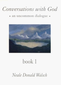 Conversations with God: An Uncommon Dialogue, Book 1