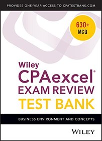 Wiley CPAexcel Exam Review 2018 Test Bank: Business Environment and Concepts (1-year access)