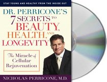 Dr. Perricone's 7 Secrets to Beauty, Health and Longevity: The Miracle of Cellular Rejuvenation