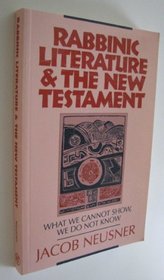 Rabbinic Literature & the New Testament: What We Cannot Show, We Do Not Know