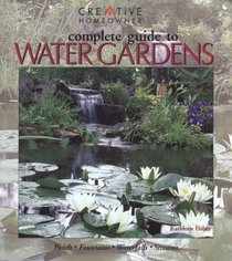 Complete Guide to Water Gardens : Ponds, Fountains, Waterfalls, Streams
