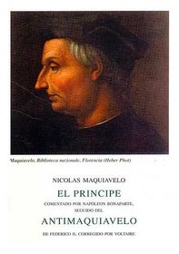 EL PRINCIPE, Maquiavelo, comentado por Napole-n y ANTIMAQUIAVELO, Frederico II, corregido por Voltaire