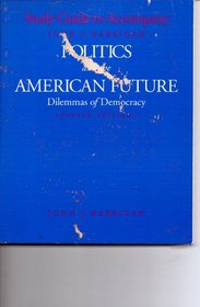 Politics and the American Future, Study Guide to Accompany Politics and the American Future: Dilemmas of Democracy