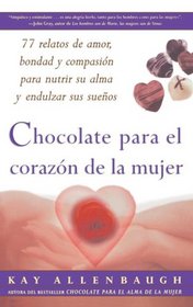 Chocolate para el corazon de la Mujer : 77 relatos de amor, bondad y compasion para nutrir su alma y endulzar sus suenos