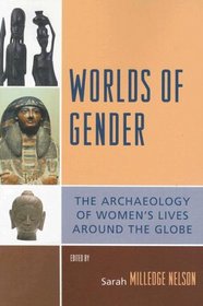 Worlds of Gender: The Archaeology of Women's Lives Around the Globe (Gender and Archaeology)