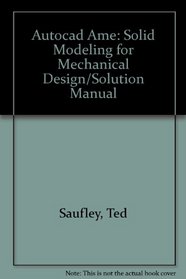 Autocad Ame: Solid Modeling for Mechanical Design/Solution Manual