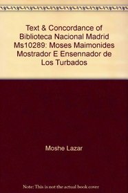 Text & Concordance of Biblioteca Nacional, Madrid, Ms10289: Moses Maimonides, Mostrador E Ensennador de Los Turbados (Jewish-Spanish Text Series)