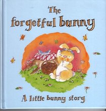 The forgetful bunny A little bunny story
