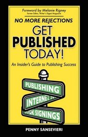 Get Published Today!: An Insider's Guide to Publishing Success