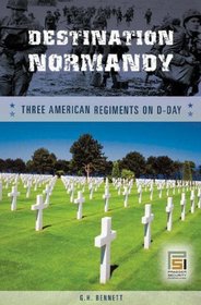 Destination Normandy: Three American Regiments on D-Day (Studies in Military History and International Affairs)