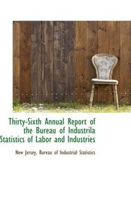 Thirty-Sixth Annual Report of the Bureau of Industrila Statistics of Labor and Industries