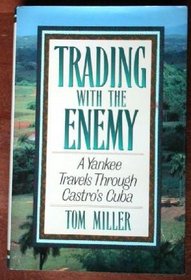 TRADING WITH THE ENEMY A YANKEE TRAVELS THROUGH CASTROS CUBA