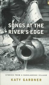 Songs at the River's Edge: Stories from a Bangladeshi Village