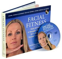 Facial Fitness: Daily Exercise and Massage Techniques for a Healthier, Younger Looking You