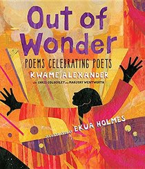 Out of Wonder: Poems Celebrating Poets