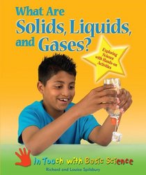 What Are Solids, Liquids, and Gases?: Exploring Science With Hands-on Activities (In Touch With Basic Science)