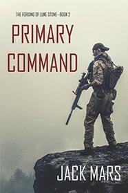 Primary Command: The Forging of Luke Stone-Book #2 (an Action Thriller)