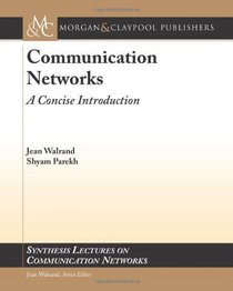 Communication Networks: A Concise Introduction (Synthesis Lectures on Communication Networks)