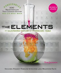 Elements: An Illustrated History of the Periodic Table (Ponderables: 100 Breakthroughs that Changed History) Revised and Updated Edition