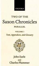 Two of the Saxon Chronicles Parallel: With supplementary extracts from the others. A revised text edited with Introduction, Notes, Appendices, and Glossary, ... 2-volume set (Oxford Scholarly Classics)