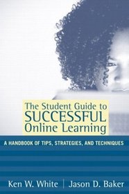 The Student Guide to Successful Online Learning: A Handbook of Tips, Strategies, and Techniques